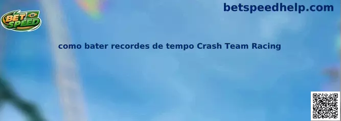 Como bater recordes de tempo Crash Team Racing