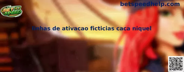 Linhas de ativacao ficticias caca niquel