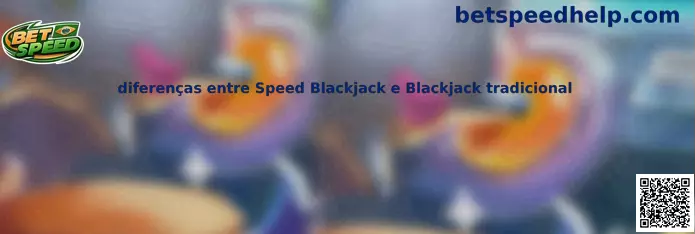Diferenças entre Speed Blackjack e Blackjack tradicional