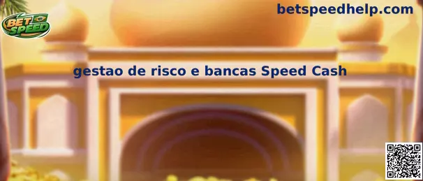 Gestão de risco e bancas Speed Cash